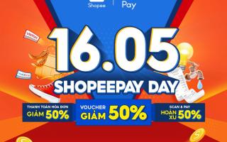 Ưu đãi đặc biệt dành riêng cho tín đồ không tiền mặt nhân sự kiện ShopeePay Day 16.05